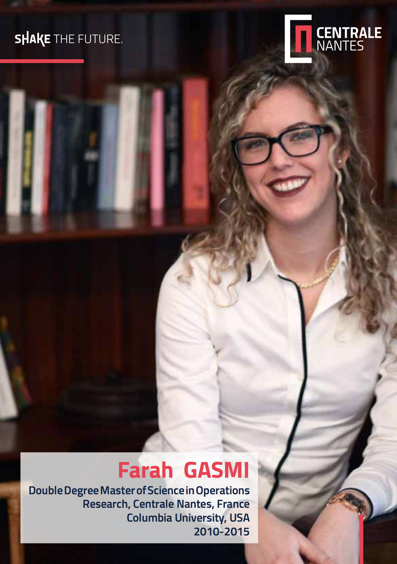 Farah Gasmi, Deouble Degree Master of Science in Operations Research, Centrale Nantes, France, Columbia University, USA, 2010-2015